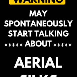 Warning May Spontaneously Start Talking About Aerial silks: Lined Journal Composition Notebook Birthday Present Gift for Aerial silks Lovers - 110 pages