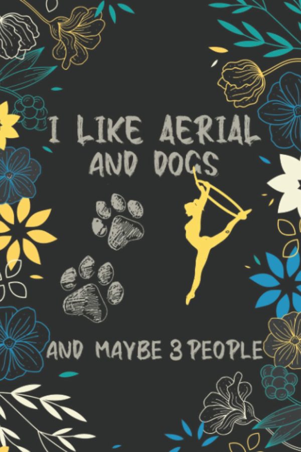 I Like Aerial And Dogs Aerialist Journal Gift: Aerialist Practice Notes Journal Gift Circus Journal Goals Tracking for Aerialist