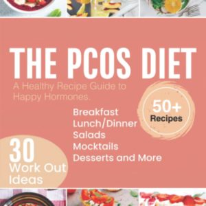 The PCOS Diet: A Healthy Recipe Guide To Happy Hormones