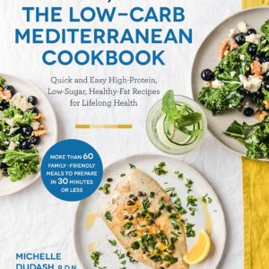 Clean Eating Kitchen: The Low-Carb Mediterranean Cookbook: Quick and Easy High-Protein, Low-Sugar, Healthy-Fat Recipes for Lifelong Health-More Than ... Meals to Prepare in 30 Minutes or Less