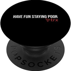 Have Fun Staying Poor TRX, Tron TRX Token Coin Digital PopSockets Swappable PopGrip