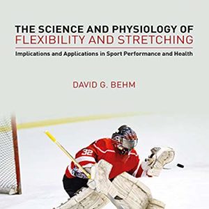 The Science and Physiology of Flexibility and Stretching: Implications and Applications in Sport Performance and Health