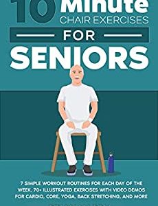 10-Minute Chair Exercises for Seniors; 7 Simple Workout Routines for Each Day of the Week. 70+ Illustrated Exercises with Video demos for Cardio, Core, Yoga, Back Stretching, and more.