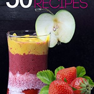 Smoothies for Weight Loss: Top 50 Smoothies for Weight Loss, Clear Skin & Anti Aging (smoothie cleanse, green smoothie, smoothie diet, smoothie recipes with nutrition facts) Smoothie Recipe Book