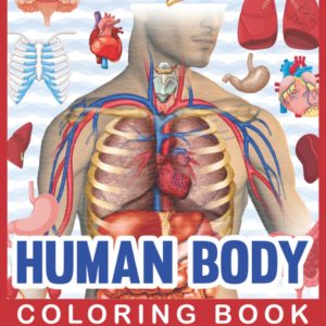 Human Body Coloring Book: Human Body Human Anatomy Coloring Book For Kids. Human Body Anatomy Coloring Book For Medical, High School Students. Great Gift For Boys & Girls. Children's Science Books.