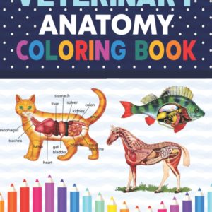 Veterinary Anatomy Coloring Book: Dog Cat Horse Frog Bird Anatomy Coloring Book. Perfect gift For All Ages Kids 4, 5, 6, 7, 8, 9 & 10. Vet tech ... Veterinary & Zoology Anatomy Coloring Book.