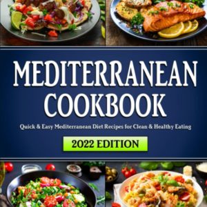 Mediterranean Diet Cookbook: Quick & Easy Mediterranean Recipes for Clean & Healthy Eating | Beginners Edition with 4-Week Meal Plan Included