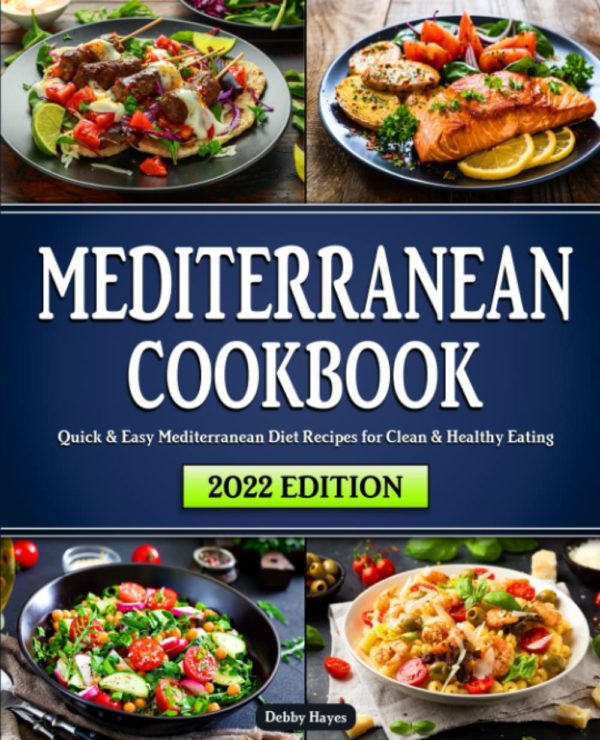 Mediterranean Diet Cookbook: Quick & Easy Mediterranean Recipes for Clean & Healthy Eating | Beginners Edition with 4-Week Meal Plan Included