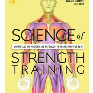 Science of Strength Training: Understand the anatomy and physiology to transform your body (DK Science of)