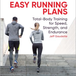 Easy Running Plans: Total-Body Training for Speed, Strength, and Endurance