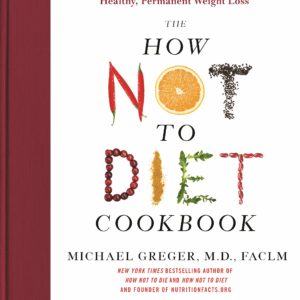 The How Not to Diet Cookbook: 100+ Recipes for Healthy, Permanent Weight Loss