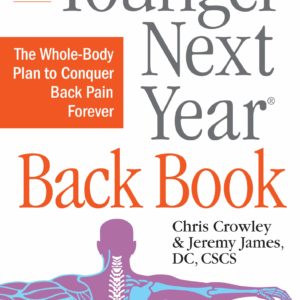 The Younger Next Year Back Book: The Whole-Body Plan to Conquer Back Pain Forever
