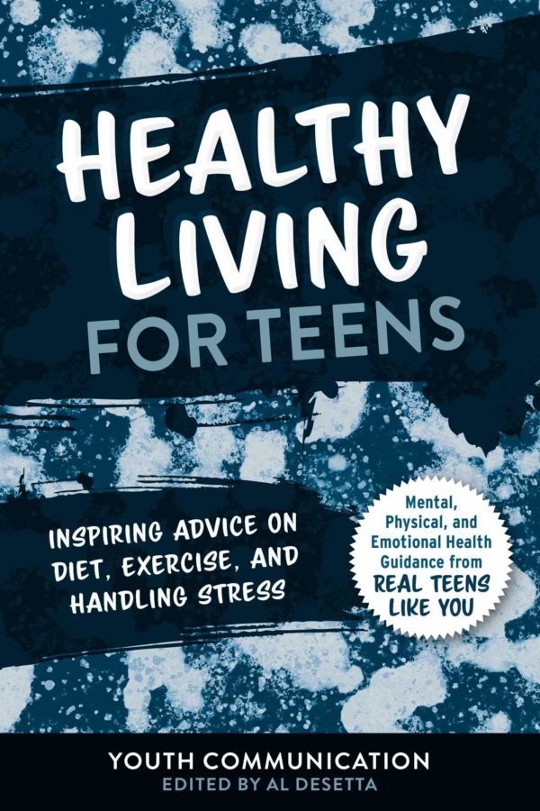 Healthy Living for Teens: Inspiring Advice on Diet, Exercise, and Handling Stress (YC Teen's Advice from Teens Like You)