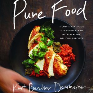Pure Food: A Chef's Handbook for Eating Clean, with Healthy, Delicious Recipes