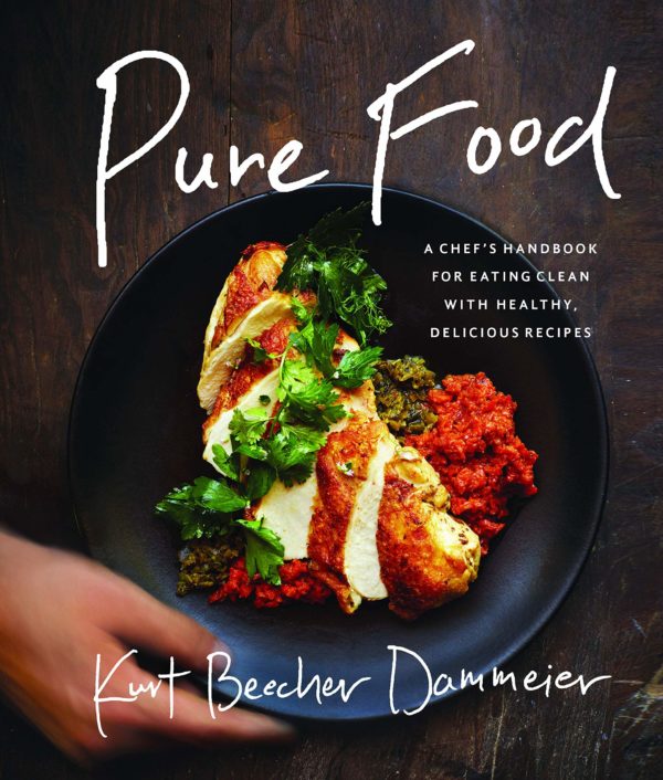 Pure Food: A Chef's Handbook for Eating Clean, with Healthy, Delicious Recipes