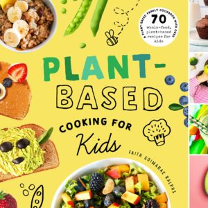 Plant-Based Cooking for Kids: A Plant-Based Family Cookbook with Over 70 Whole-Food, Plant-Based Recipes for Kids