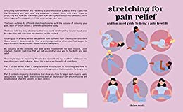 Stretching For Pain Relief and Flexibility An Illustrated Guide To Living A Pain Free Life: The Best Stretching Exercises to Ease Your Body Pain, Increase Flexibility and Maintain an Active Lifestyle