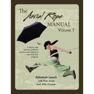 The Aerial Rope Manual Volume 1