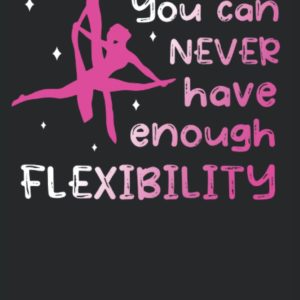 You can never have enough Flexibility - Acrobatic Gymnastic Aerialist Notebook: The notebook is suitable for all who want to do aerial silk gymnastics ... (lined, DIN A5 / 22 x 15 cm, cover matte).