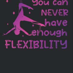 You can never have enough Flexibility - Acrobatic Aerialist Notebook: The notebook is suitable for all who want to do aerial silk gymnastics and take ... (lined, DIN A5 / 22 x 15 cm, cover matte).