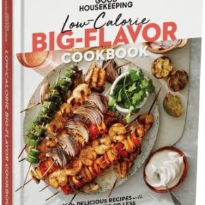 Good Housekeeping Low-Calorie Big-Flavor Cookbook: Delicious Meals with 500 Calories or Less - A Guide for Ideas and Recipes to Prepare Healthy, Delicious, and Well-balanced Meals At-Home.