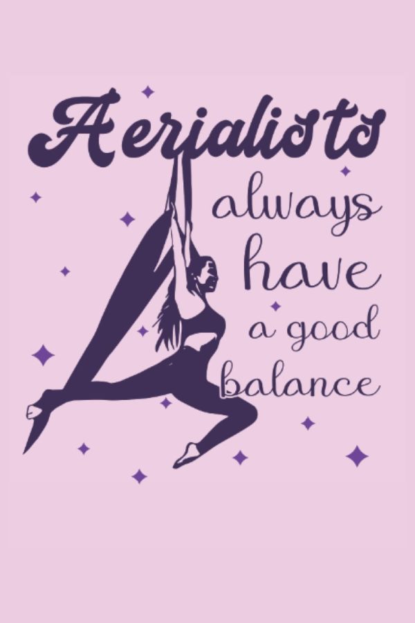 Aerialist always have a good Balance - Acrobatic Gymnastic Aerialist Notebook: The notebook is suitable for all who want to do aerial silk gymnastics ... (lined, DIN A5 / 22 x 15 cm, cover matte).