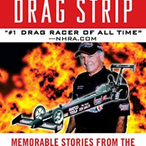 Tales from the Drag Strip: Memorable Stories from the Greatest Drag Racer of All Time (Tales from the Team)