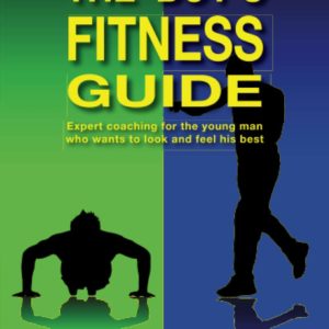 The Boy's Fitness Guide: Expert Coaching for the Young Man Who Wants to Look and Feel His Best (English)