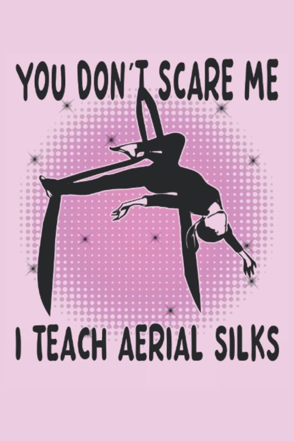 You dont scare me - Acrobatic Gymnastic Aerialist Notebook: The notebook is suitable for all who want to do aerial silk gymnastics and take notes. On ... (lined, DIN A5 / 22 x 15 cm, cover matte).