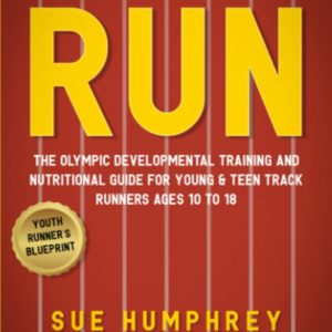 I WANT TO RUN: The Olympic Developmental Training and Nutritional Guide For Young & Teen Track Runners Ages 10 To 18