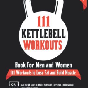 111 Kettlebell Workouts Book for Men and Women: With only 1 Kettlebell. Workout Journal Log Book of 111 Kettlebell Workout Routines to Build Muscle. ... of the Day Book Provides Extra Logging Sheets