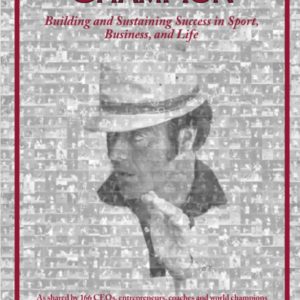 Anatomy of a Champion: Building and Sustaining Success in Sport, Business, and Life