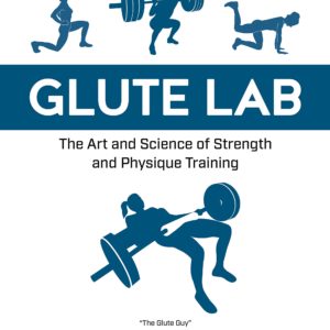 Glute Lab: The Art and Science of Strength and Physique Training