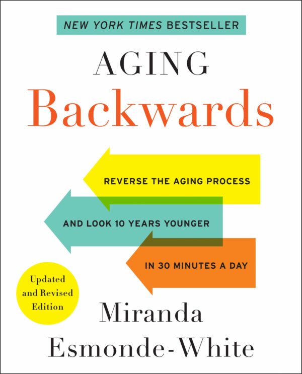 Aging Backwards: Updated and Revised Edition: Reverse the Aging Process and Look 10 Years Younger in 30 Minutes a Day (Aging Backwards, 1)