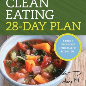 Clean Eating 28-Day Plan: A Healthy Cookbook and 4-Week Plan for Eating Clean