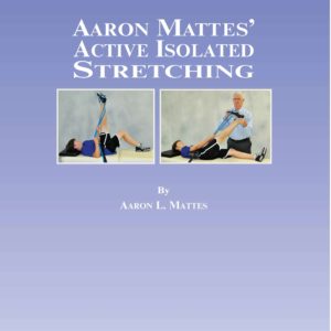 Aaron Mattes' Active Isolated Stretching