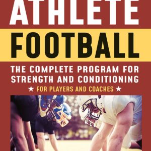 The High School Athlete: Football: The Complete Fitness Program for Development and Conditioning