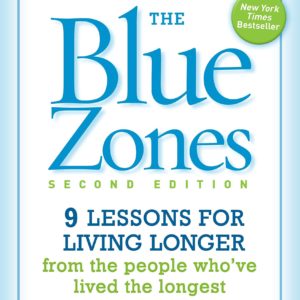 The Blue Zones, Second Edition: 9 Lessons for Living Longer From the People Who've Lived the Longest