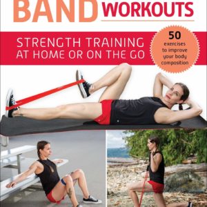Resistance Band Workouts: 50 Exercises for Strength Training at Home or On the Go