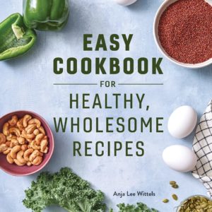Easy Cookbook for Healthy, Wholesome Recipes: An Easy Cookbook for Balanced Eating