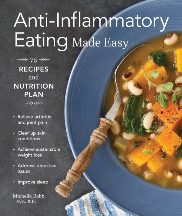 Anti-Inflammatory Eating Made Easy: 75 Recipes and Nutrition Plan (Anti-inflammatory Michelle Babb)