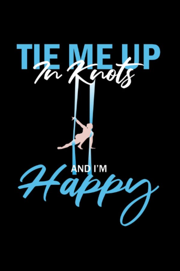 Tie me up in knots & Im happy: Aerial Yoga Lined Book, Aerial Gymnastic Book, Aerial Silk Dancer Book Lined, Aerial Ribbon Lined Book, Aerialist Book ... Book Lined, Aerial Contortion Book Lined