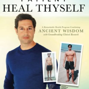 Patient Heal Thyself: A Remarkable Health Program Combining Ancient Wisdom with Groundbreaking Clinical Research