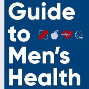 A Field Guide to Men's Health: Eat Right, Stay Fit, Sleep Well, and Have Great Sex―Forever