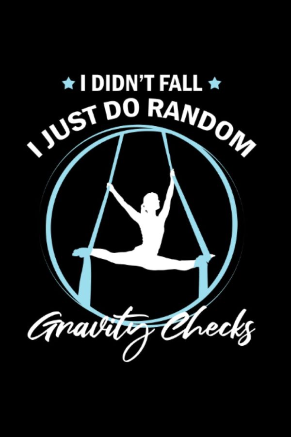 I didnt fall I just do random gravity checks: Aerial Yoga Lined Book, Aerial Gymnastic Book, Aerial Silk Dancer Book Lined, Aerial Ribbon Lined Book, ... Book Lined, Aerial Contortion Book Lined