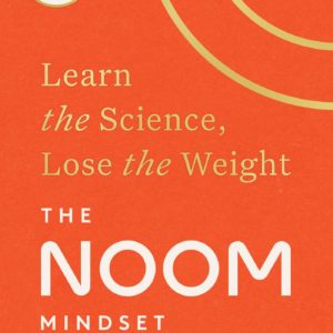 The Noom Mindset: Learn the Science, Lose the Weight