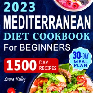Mediterranean Diet Cookbook for Beginners: 1500 Days of Easy and Mouthwatering Recipes to Build Healthy Habits and Improve your Well-Being. Includes 30-Day Meal Plan