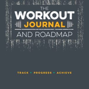 The Workout Journal and Roadmap: Track. Progress. Achieve.