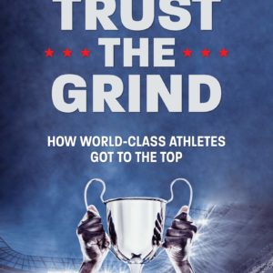 Trust the Grind: How World-Class Athletes Got To The Top (Motivational Book for Teens, Gift for Teen Boys, Teen and Young Adult Football, Fitness and Exercise)