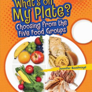 What's on My Plate?: Choosing from the Five Food Groups (Lightning Bolt Books ® ― Healthy Eating)